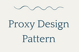 Design Pattern: Proxy Design Pattern