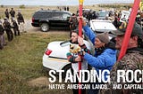 Standing Rock, Native American Ancestral Lands… And Capitalism