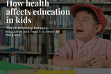 How health affects education in kids