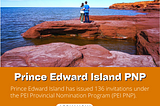 Prince Edward Island has issued 136 invitations under the PEI Provincial Nomination Program.