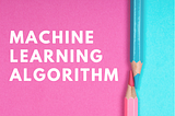 Types of Machine Learning Algorithm You Should Know