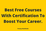 Best Free Certified Courses To Boost Your Career.