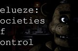 the FNaF 1 office with text to the left reading: “Deleuze: Societies of Control,”
