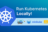 6 Tools to Run Kubernetes Locally