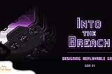 GDR#1: Into The Breach-Designing Replayable Game