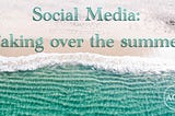 Social Media: Taking over the summer