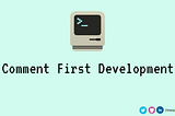 Comment First Development (CFD)
