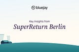 We attended SuperReturn Berlin, and here’s what we learned.