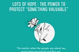 LOTS OF HOPE THE POWER TO PROTECT “SOMETHING VALUABLE”