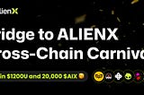 Bridge to ALIENX | Cross-Chain Carnival Activity to win $1200U and 20,000 $AIX