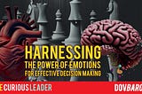 Emotions in Leadership: Harnessing the Power of Emotions for Effective Decision Making.