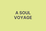 A Soul’s Voyage