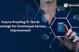 Future-Proofing IT: The AI Advantage for Continuous Service Improvement