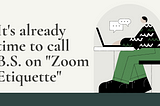 It’s already time to call B.S. on “Zoom Etiquette”