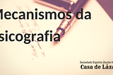 Mecanismos da Psicografia