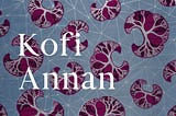 Kofi Annan: An Astonishing Mind Inspires a Beautiful Fabric