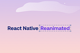 React Native Reanimated’a Hızlı Bir Bakış