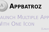 Launch Multiple Applications In One Icon (Linux Version) || With Appbatroz (Free & Open Source)