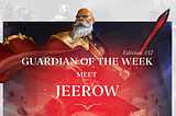 Guardian of the Week — Edition #17 Meet ‘Jeerow’