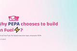 Why🐽PEPA chooses to build on Fuel⚡？