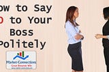 A poster titled how to say no to your boss. There is also a logo from https://www.market-connections.net