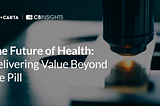 The Future of Health: Delivering Value Beyond the Pill