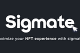 Introducing Sigmate : The Revolution of NFT ecosystem.