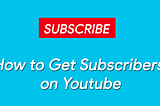 How to Get Subscribers on Youtube