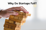 Why do so many startups fail?