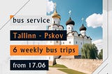More weekly bus trips from Tallinn to Pskov in Russia
