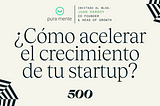 Cómo acelerar el crecimiento de tu startup — Consejos de Growth por Juan Hardoy, co-founder de Pura…