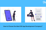 How to Choose the Ideal iOS App Development Company 2021?