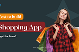 How Much Does it Cost to Build a Shopping App Like Temu?