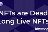 CEO Says: ‘NFTs Are Dead’, But a ‘NFT Renaissance’ Could Revive Them