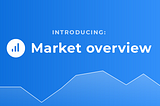 Introducing our Market Overview Page