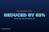 Reduced withdrawal fees!