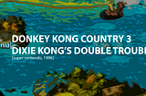 fenia| DONKEY KONG COUNTRY 3: DIXIE KONG’S DOUBLE TROUBLE