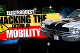 Electroquest: Hacking the Future of Mobility