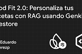 Food Fit 2.0: Personaliza tus recetas con RAG usando Genkit y Firestore