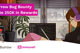 Burrow Partners with ImmuneFi, Offering Up to $250K in Bug Bounties