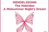 Mendelssohn: The Hebrides / A Midsummer Night’s Dream