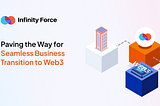 Infinity Force: Paving the Way for Seamless Business Transition to Web3