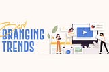 10 Best Branding Trends You Must Need to Know in 2022