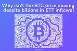 Why isn’t the BTC price moving despite billions in ETF inflows?