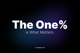 The One Percent (1%) is What Matters.