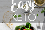 Easy Keto — A Practical Guide to the Keto diet for Beginners with Recipes [PART ONE]