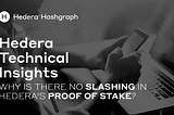 Hedera Technical Insights: Why is there no Slashing in Hedera’s Proof of Stake?