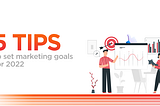 5 Tips to set Marketing Goals for 2022