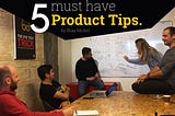 5 must have product tips