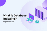 What is Database Indexing?